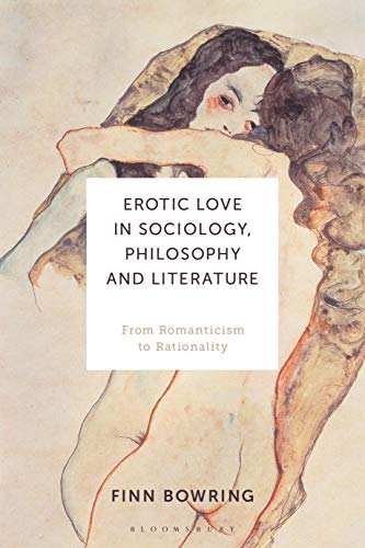 Beispielbild fr Erotic Love in Sociology, Philosophy and Literature: From Romanticism to Rationality zum Verkauf von GF Books, Inc.