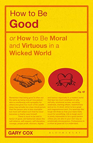 Imagen de archivo de How to Be Good, or, How to Be Moral and Virtuous in a Wicked World a la venta por Blackwell's