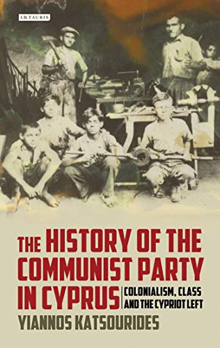 9781350156364: The History of the Communist Party in Cyprus: Colonialism, Class and the Cypriot Left