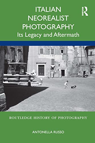 Stock image for Italian Neorealist Photography: Its Legacy and Aftermath (Routledge History of Photography) for sale by Chiron Media