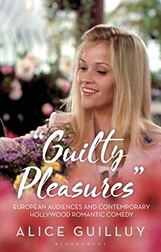 9781350163034: 'Guilty Pleasures': European Audiences and Contemporary Hollywood Romantic Comedy (Library of Gender and Popular Culture)