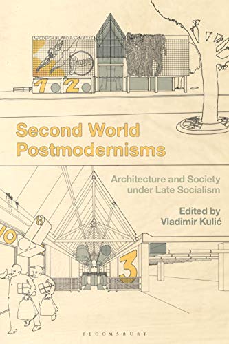 Stock image for Second World Postmodernisms: Architecture and Society under Late Socialism for sale by The Compleat Scholar