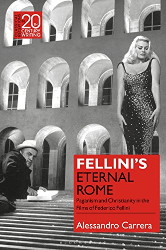 9781350166257: Fellini’s Eternal Rome: Paganism and Christianity in the Films of Federico Fellini (Classical Receptions in Twentieth-Century Writing)