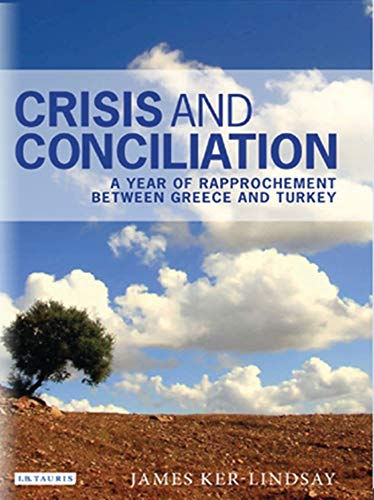 9781350172593: CRISIS AND CONCILIATION: A Year of Rapprochement Between Greece and Turkey