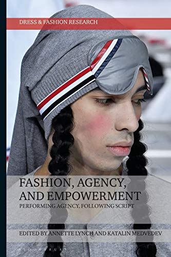 Stock image for Fashion, Agency, and Empowerment: Performing Agency, Following Script (Dress and Fashion Research) for sale by Ergodebooks