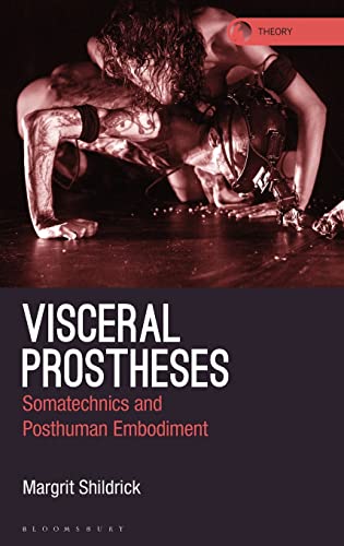 9781350176492: Visceral Prostheses: Somatechnics and Posthuman Embodiment (Theory in the New Humanities)