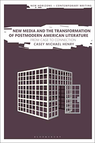 9781350178694: New Media and the Transformation of Postmodern American Literature: From Cage to Connection (New Horizons in Contemporary Writing)