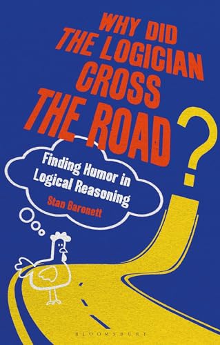 Beispielbild fr Why Did the Logician Cross the Road?: Finding Humor in Logical Reasoning zum Verkauf von SecondSale