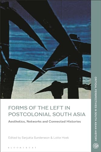 Stock image for Forms of the Left in Postcolonial South Asia: Aesthetics, Networks and Connected Histories (Critical Perspectives in South Asian History) for sale by The Compleat Scholar