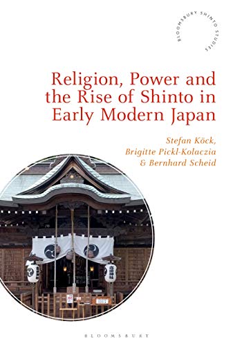 

Religion, Power, and the Rise of Shinto in Early Modern Japan (Bloomsbury Shinto Studies)