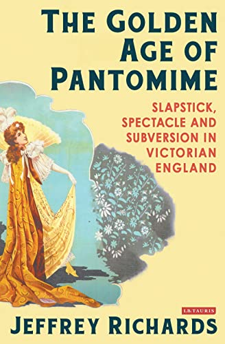 Beispielbild fr The Golden Age of Pantomime: Slapstick, Spectacle and Subversion in Victorian England zum Verkauf von WorldofBooks