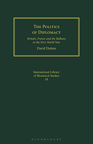 9781350182981: The Politics of Diplomacy: Britain, France and the Balkans in the First World War (Geographers)