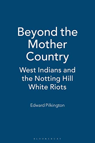 9781350186583: Beyond the Mother Country: West Indians and the Notting Hill White Riots