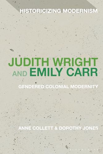 Stock image for Judith Wright and Emily Carr: Gendered Colonial Modernity for sale by Revaluation Books