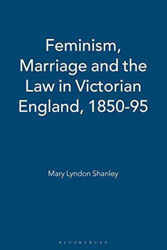 Stock image for Feminism, Marriage and the Law in Victorian England, 1850-95 for sale by Lucky's Textbooks