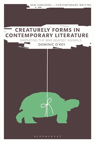 9781350189676: Creaturely Forms in Contemporary Literature: Narrating the War Against Animals