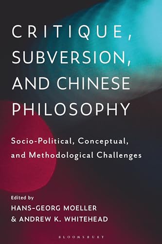 9781350191402: Critique, Subversion, and Chinese Philosophy: Sociopolitical, Conceptual, and Methodological Challenges