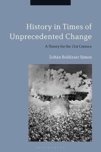 Imagen de archivo de History in Times of Unprecedented Change: A Theory for the 21st Century a la venta por GF Books, Inc.