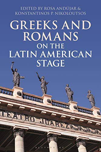 Stock image for Greeks and Romans on the Latin American Stage (Bloomsbury Studies in Classical Reception) for sale by Chiron Media