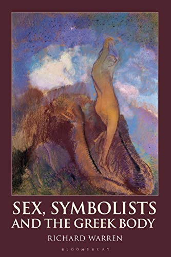 Imagen de archivo de Sex, Symbolists and the Greek Body (Bloomsbury Studies in Classical Reception) a la venta por Chiron Media