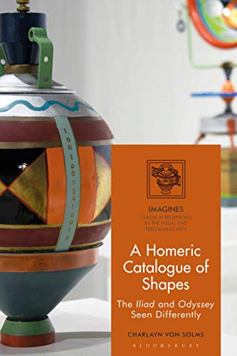 Imagen de archivo de A Homeric Catalogue of Shapes: The Iliad and Odyssey Seen Differently (IMAGINES - Classical Receptions in the Visual and Performing Arts) a la venta por Chiron Media