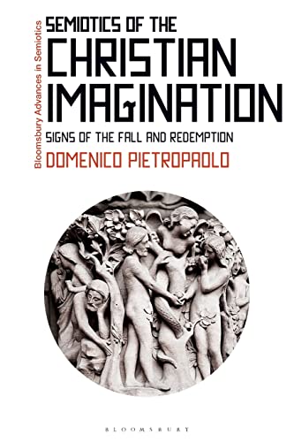 9781350196926: Semiotics of the Christian Imagination: Signs of the Fall and Redemption (Bloomsbury Advances in Semiotics)