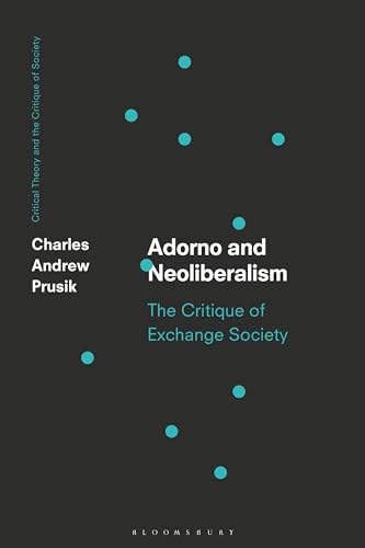 Beispielbild fr Adorno and Neoliberalism: The Critique of Exchange Society (Critical Theory and the Critique of Society) zum Verkauf von The Compleat Scholar