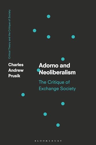 Imagen de archivo de Adorno and Neoliberalism: The Critique of Exchange Society (Critical Theory and the Critique of Society) a la venta por Ergodebooks