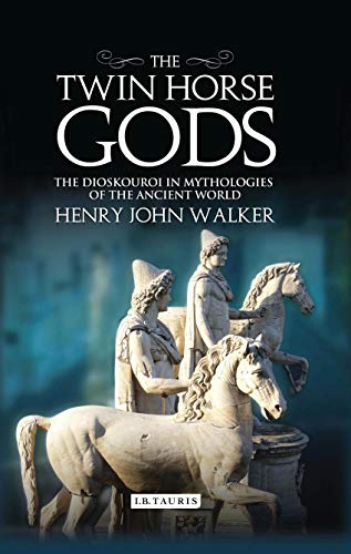 9781350197800: The Twin Horse Gods: The Dioskouroi in Mythologies of the Ancient World