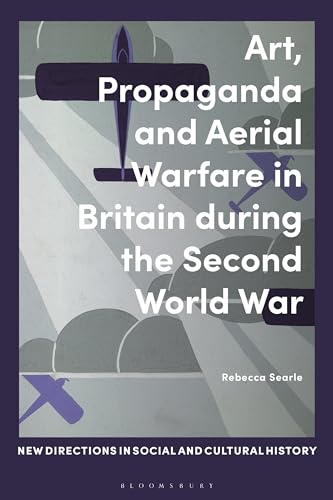 Stock image for Art, Propaganda and Aerial Warfare in Britain During the Second World War for sale by Revaluation Books