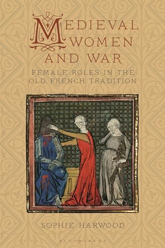 Stock image for Medieval Women and War: Female Roles in the Old French Tradition (Material Culture and the Medieval World) for sale by GF Books, Inc.