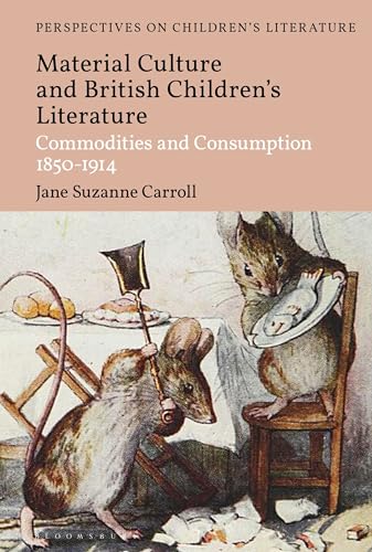 Beispielbild fr British Children's Literature and Material Culture: Commodities and Consumption 1850-1914 (Bloomsbury Perspectives on Children's Literature) zum Verkauf von Monster Bookshop