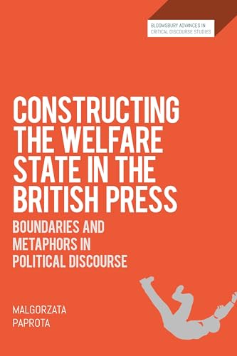 Stock image for Constructing the Welfare State in the British Press: Boundaries and Metaphors in Political Discourse (Bloomsbury Advances in Critical Discourse Studies) for sale by The Compleat Scholar