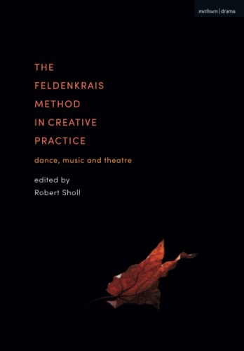 Imagen de archivo de The Feldenkrais Method in Creative Practice: Dance, Music and Theatre a la venta por Chiron Media