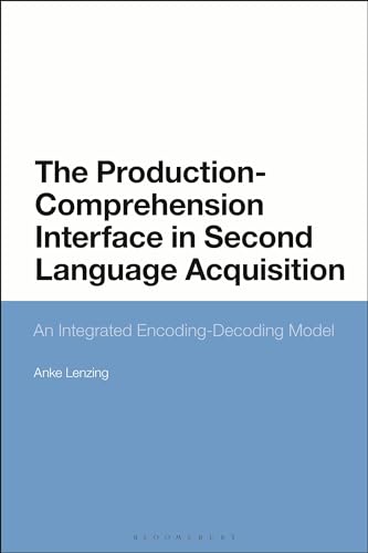 Imagen de archivo de The Production-Comprehension Interface in Second Language Acquisition: An Integrated Encoding-Decoding Model a la venta por Chiron Media