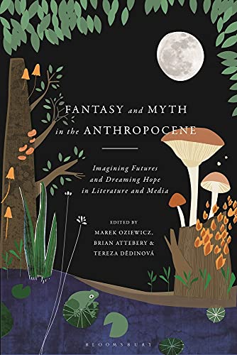 9781350204164: Fantasy and Myth in the Anthropocene: Imagining Futures and Dreaming Hope in Literature and Media
