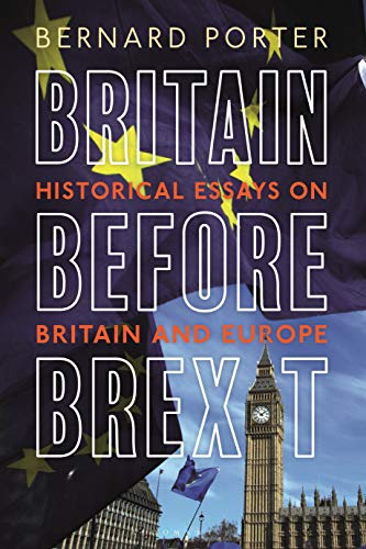 Imagen de archivo de Britain Before Brexit: Historical Essays on Britain and Europe a la venta por THE SAINT BOOKSTORE