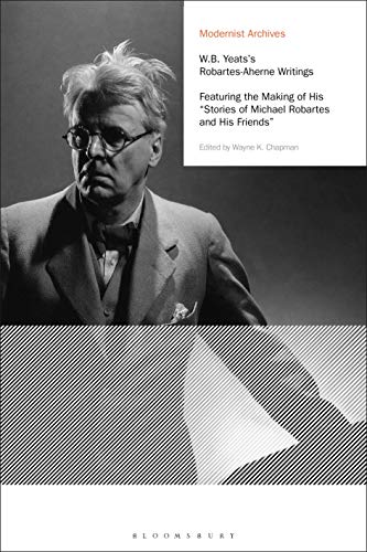Beispielbild fr W.B. Yeats's Robartes-Aherne Writings: Featuring the Making of His "Stories of Michael Robartes and His Friends" (Modernist Archives): . . "Stories of Michael Robartes and His Friends" zum Verkauf von Monster Bookshop