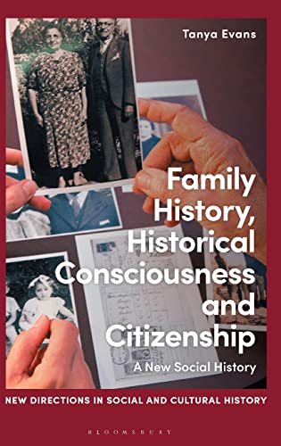 Stock image for Family History, Historical Consciousness and Citizenship: A New Social History (New Directions in Social and Cultural History) for sale by The Compleat Scholar