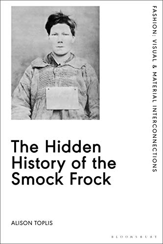 Imagen de archivo de The Hidden History of the Smock Frock (Fashion: Visual & Material Interconnections) a la venta por Ergodebooks