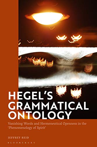 Stock image for Hegel's Grammatical Ontology: Vanishing Words and Hermeneutical Openness in the 'phenomenology of Spirit' for sale by Chiron Media