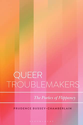 Stock image for Queer Troublemakers: The Poetics of Flippancy (Bloomsbury Studies in Critical Poetics) for sale by The Compleat Scholar