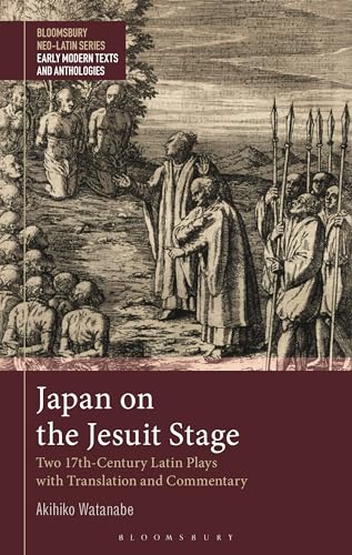 Beispielbild fr Japan on the Jesuit Stage: Two 17th-Century Latin Plays with Translation and Commentary (Bloomsbury Neo-Latin Series: Early Modern Texts and Anthologies) zum Verkauf von Monster Bookshop