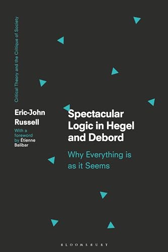 Stock image for Spectacular Logic in Hegel and Debord: Why Everything Is As It Seems for sale by Revaluation Books