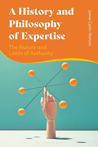 Stock image for History and Philosophy of Expertise, A: The Nature and Limits of Authority for sale by GF Books, Inc.