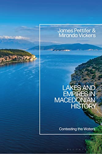 Imagen de archivo de Lakes and Empires in Macedonian History: Contesting the Waters a la venta por Housing Works Online Bookstore