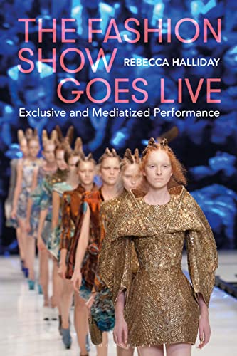Stock image for The Fashion Show Goes Live: Exclusive and Mediatized Performance for sale by Monster Bookshop