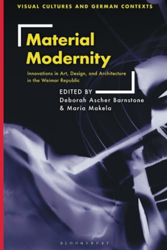 Imagen de archivo de Material Modernity: Innovations in Art, Design, and Architecture in the Weimar Republic (Visual Cultures and German Contexts) a la venta por Housing Works Online Bookstore