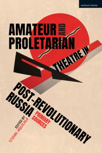 Beispielbild fr Amateur and Proletarian Theatre in Post-Revolutionary Russia: Primary Sources zum Verkauf von Housing Works Online Bookstore