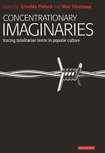 9781350229556: Concentrationary Imaginaries: Tracing Totalitarian Violence in Popular Culture (New Encounters: Arts, Cultures, Concepts)